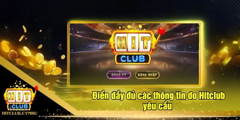 Điền đầy đủ các thông tin do Hitclub yêu cầu 