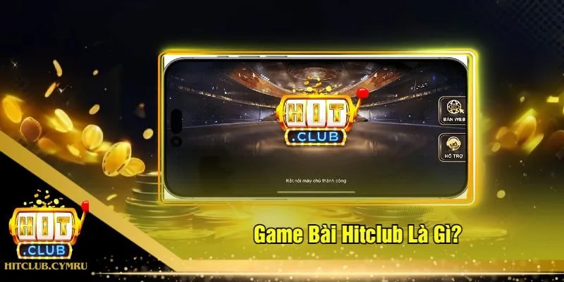 Game Bài Hitclub Là Gì?