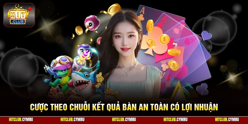 Cược theo chuỗi kết quả bàn an toàn có lợi nhuận