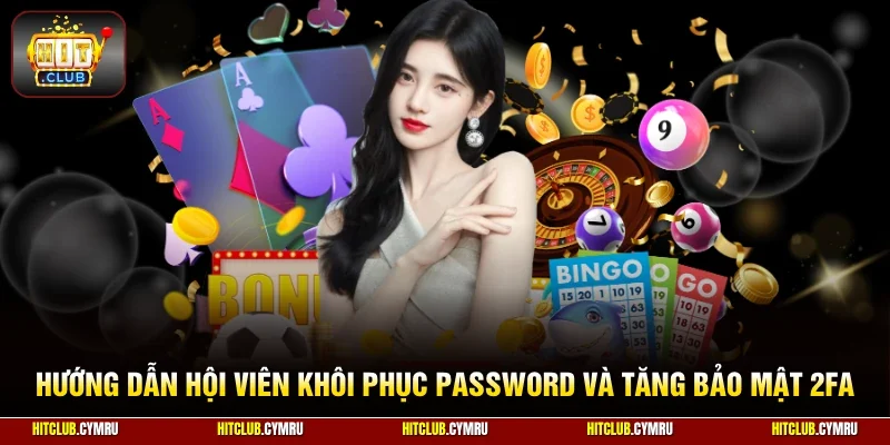 Hướng dẫn hội viên khôi phục Password và tăng bảo mật 2FA