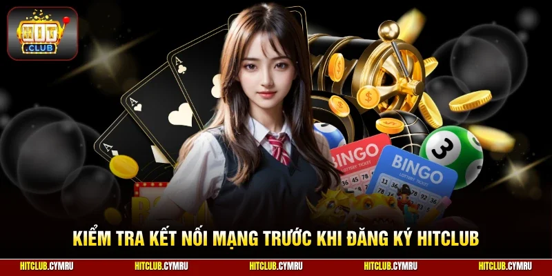 Kiểm tra kết nối mạng trước khi đăng ký HitClub