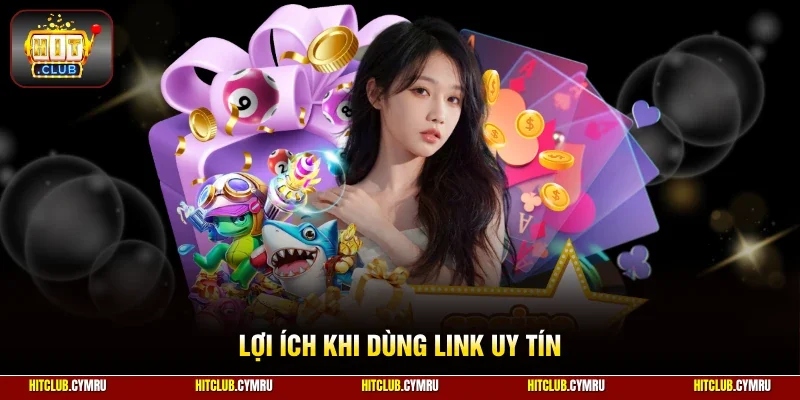 Lợi ích khi dùng link uy tín