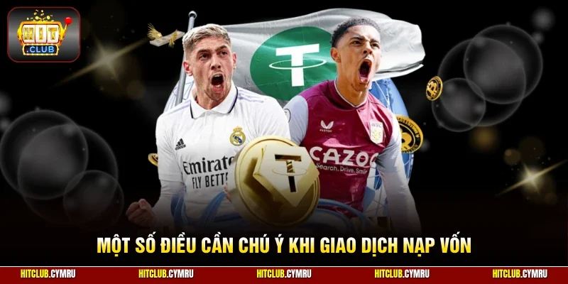 Một số điều cần chú ý khi giao dịch nạp vốn