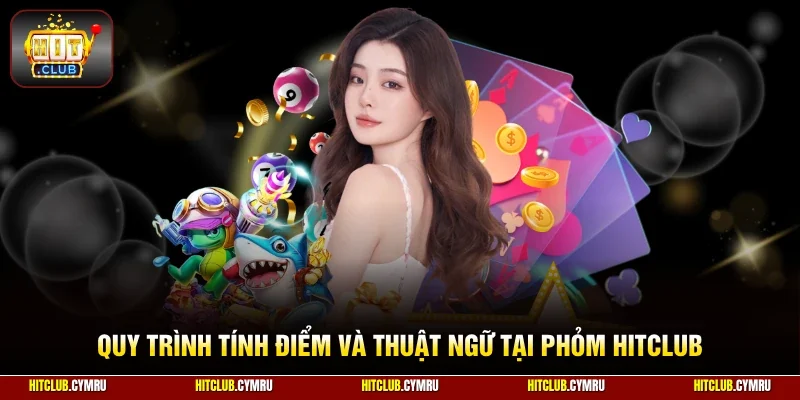 Quy trình tính điểm và thuật ngữ tại phỏm HitClub