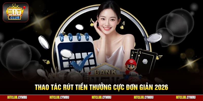 Thao tác rút tiền thưởng cực đơn giản 2026