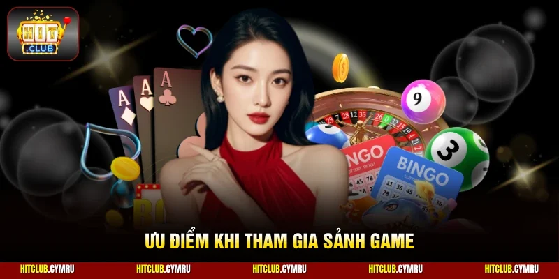 Ưu điểm khi tham gia sảnh game